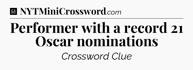 Performer with a record 21 Oscar nominations - LA Times Crossword