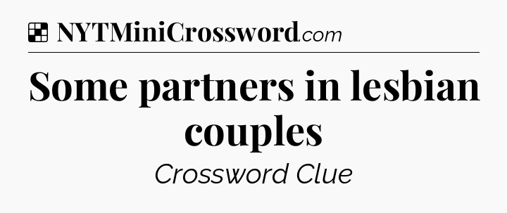 Solution: Some partners in lesbian couples - NYT Crossword