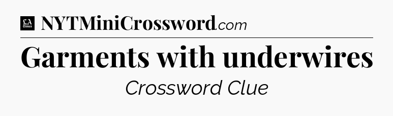 Garments with underwires - LA Times Crossword