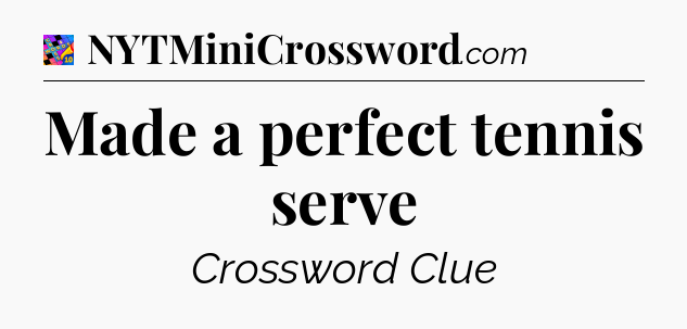 Made a perfect tennis serve Crossword Clue