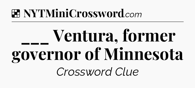 Solution: ___ Ventura, former governor of Minnesota - NYT Crossword