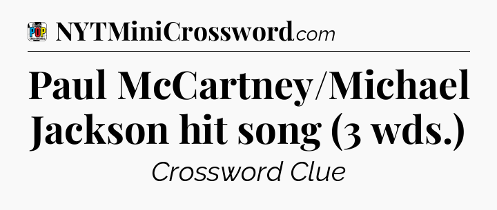 Paul McCartney/Michael Jackson hit song (3 wds.) Crossword Clue