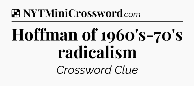 Solution: Hoffman of 1960's-70's radicalism - NYT Crossword