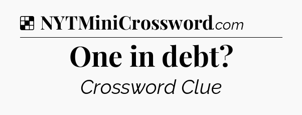 Solution: One in debt - NYT Crossword