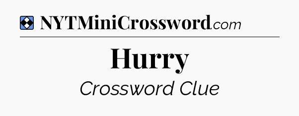 Solution: Hurry - NYT Mini Crossword