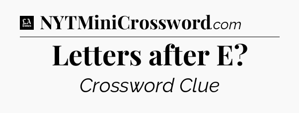 Letters after E - LA Times Crossword
