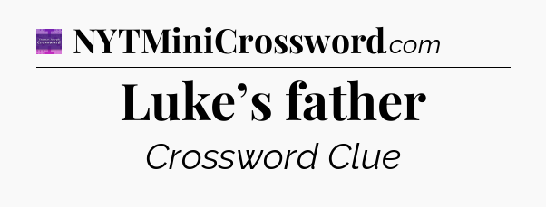 Luke’s father - Thomas Joseph Crossword