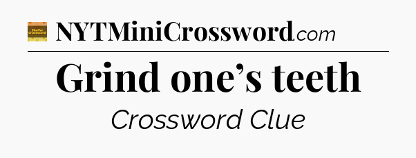 Grind one’s teeth - Eugene Sheffer Crossword