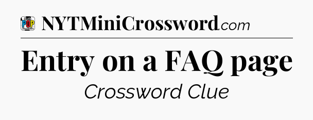 Entry on a FAQ page Crossword Clue