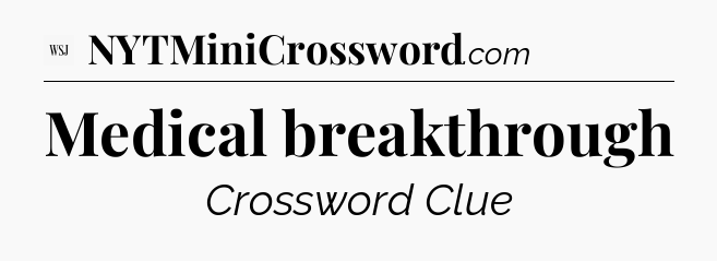 Medical breakthrough - WSJ Crossword