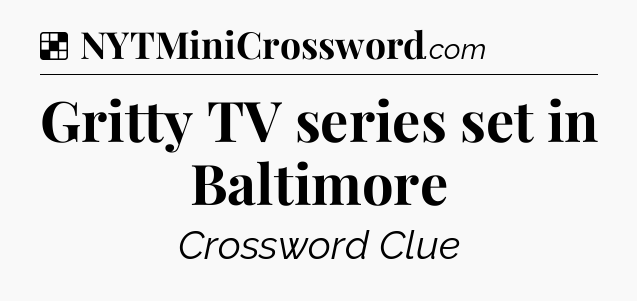 Solution: Gritty TV series set in Baltimore - NYT Crossword