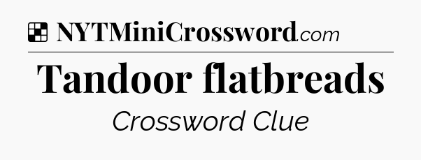 Solution: Tandoor flatbreads - NYT Crossword