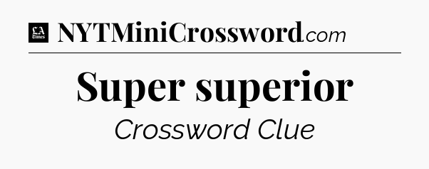 Super superior - LA Times Crossword