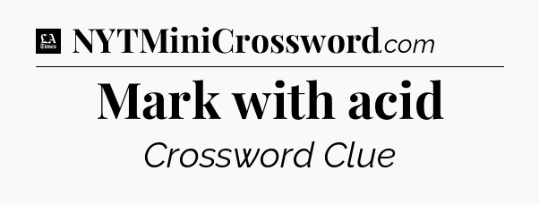 Mark with acid - LA Times Crossword