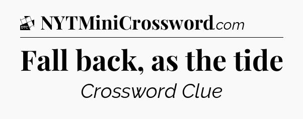 Fall back, as the tide - Daily Themed Classic Crossword