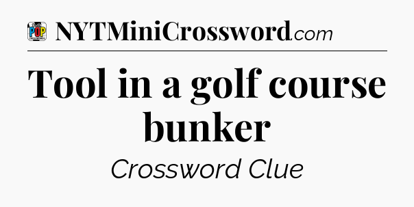 Tool in a golf course bunker Crossword Clue