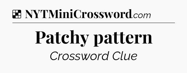 Solution: Patchy pattern - NYT Crossword