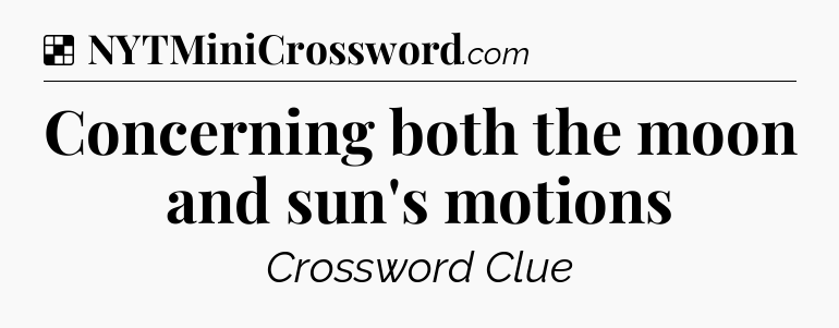Solution: Concerning both the moon and sun's motions - NYT Crossword