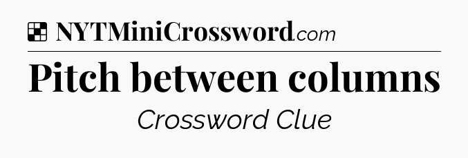 Solution: Pitch between columns - NYT Crossword