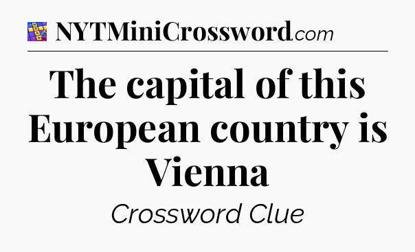 The capital of this European country is Vienna Codycross
