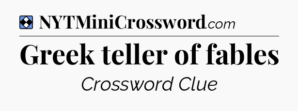 Solution: Greek teller of fables - NYT Mini Crossword