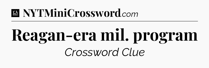 Reagan-era mil. program - LA Times Crossword