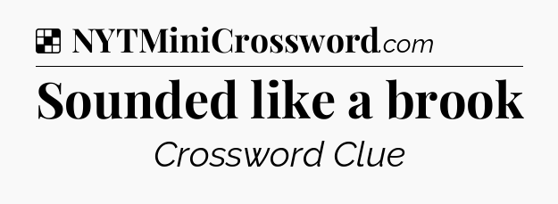 Solution: Sounded like a brook - NYT Crossword