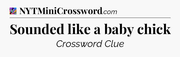 Sounded like a baby chick Crossword Clue