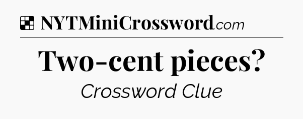 Solution: Two-cent pieces - NYT Crossword