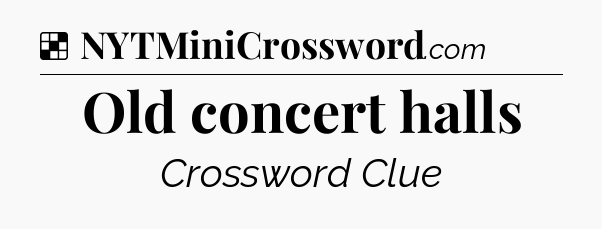 Solution: Old concert halls - NYT Crossword