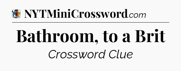 Bathroom, to a Brit Crossword Clue