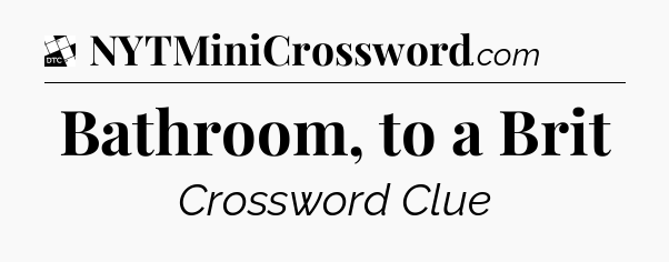 Bathroom, to a Brit - Daily Themed Classic Crossword