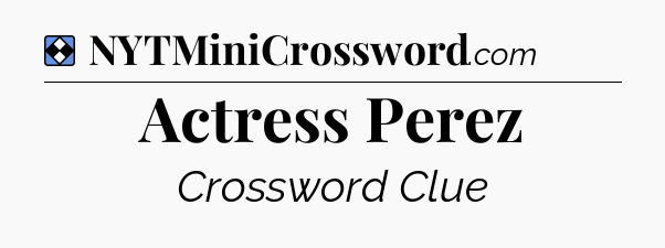 Solution: Actress Perez - NYT Mini Crossword