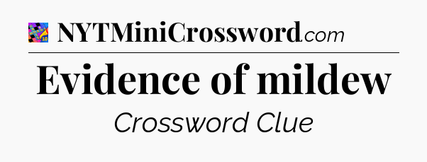 Evidence of mildew Crossword Clue