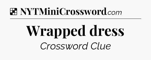 Wrapped dress NYT Crossword