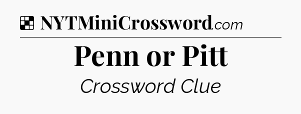 Solution: Penn or Pitt - NYT Crossword