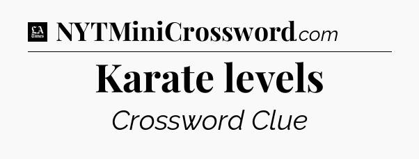 Karate levels - LA Times Crossword