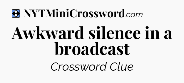 Solution: Awkward silence in a broadcast - NYT Mini Crossword