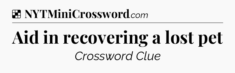 Solution: Aid in recovering a lost pet - NYT Crossword