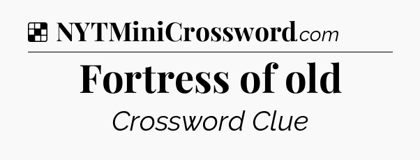 Solution: Fortress of old - NYT Crossword