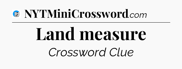 Land measure Crossword Clue