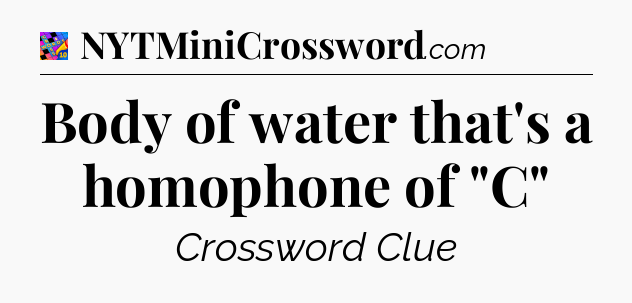 Body of water that's a homophone of 