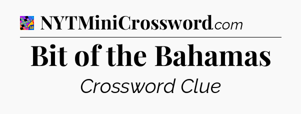 Bit of the Bahamas Crossword Clue
