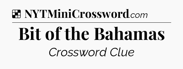 Solution: Bit of the Bahamas - NYT Crossword