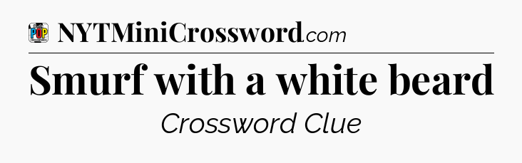 Smurf with a white beard Crossword Clue