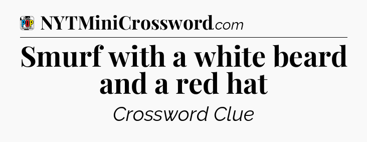 Smurf with a white beard and a red hat Crossword Clue