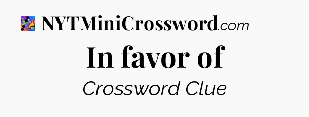In favor of Crossword Clue