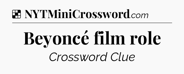 Solution: Beyoncé film role - NYT Crossword
