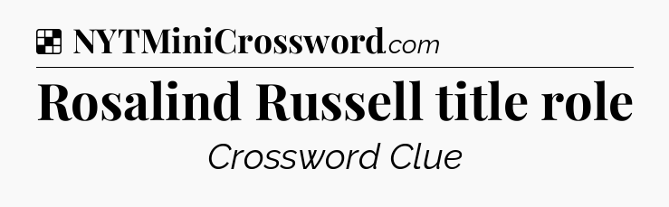 Solution: Rosalind Russell title role - NYT Crossword