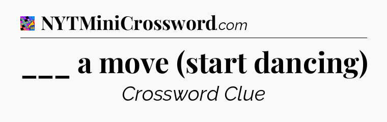 ___ a move (start dancing) Crossword Clue